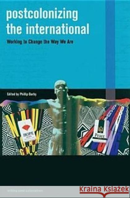 Postcolonizing the International: Working to Change the Way We Are Darby, Phillip 9780824830465 University of Hawaii Press