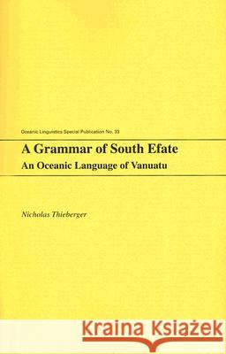 A Grammar of South Efate: An Oceanic Language of Vanuatu [With CDROM] Thieberger, Nicholas 9780824830618 University of Hawaii Press