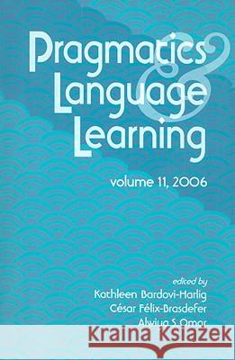 Pragmatics and Language Learning: Conference Proceedings: v. 11 Kathleen Bardovi-Harlig, J. Cesar Felix-Brasdefer, Alwiya S. Omar 9780824831370 University of Hawai'i Press