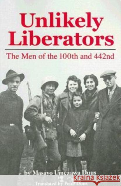 Unlikely Liberators: The Men of the 100th and 442nd Duus, Masayo Umezawa 9780824831400 University of Hawaii Press
