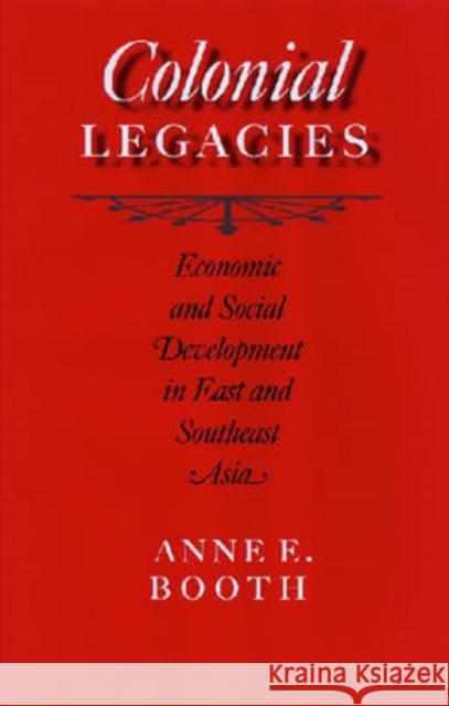 Colonial Legacies: Economic and Social Development in East and Southeast Asia Booth, Anne E. 9780824831615