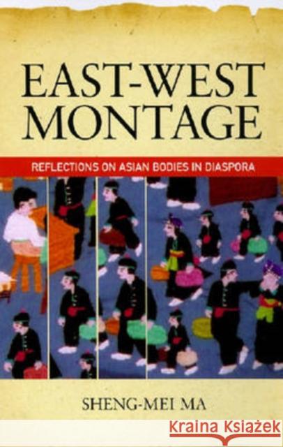 East-West Montage: Reflections on Asian Bodies in Diaspora Ma, Sheng-Mei 9780824831813 University of Hawaii Press