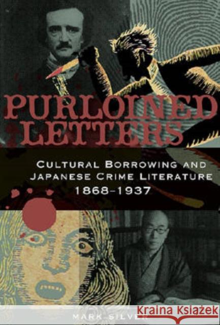 Purloined Letters: Cultural Borrowing and Japanese Crime Literature, 1868-1937 Silver, Mark H. 9780824831882 University of Hawaii Press