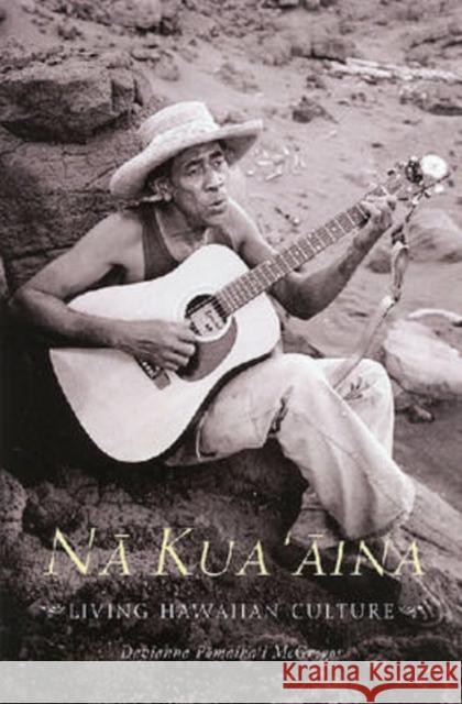 Nā Kua'āina: Living Hawaiian Culture McGregor 9780824832124 University of Hawaii Press
