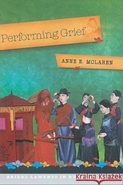 Performing Grief: Bridal Laments in Rural China McLaren, Anne E. 9780824832322 University of Hawaii Press