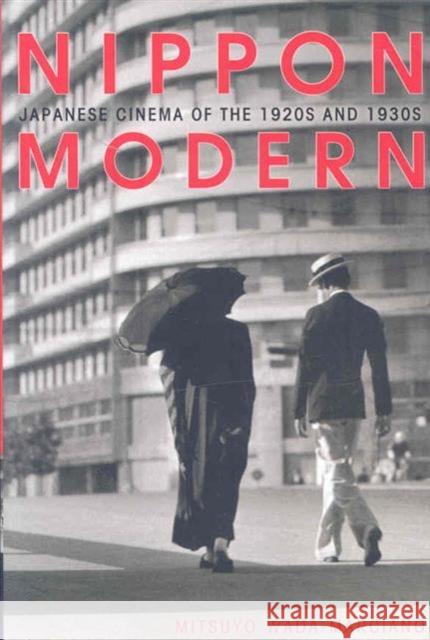 Nippon Modern: Japanese Cinema of the 1920s and 1930s Wada-Marciano, Mitsuyo 9780824832407 University of Hawaii Press