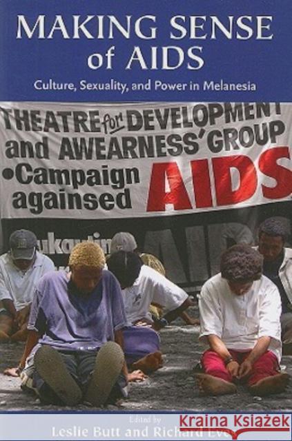 Making Sense of AIDS: Culture, Sexuality, and Power in Melanesia Butt, Leslie 9780824832490 University of Hawaii Press