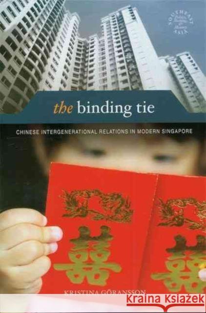 The Binding Tie: Chinese Intergenerational Relations in Modern Singapore Göransson, Kristina 9780824832599 University of Hawaii Press