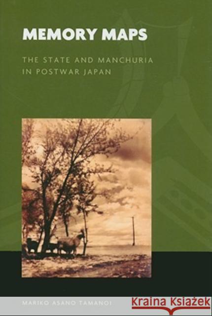 Memory Maps: The State and Manchuria in Postwar Japan Tamanoi, Mariko Asano 9780824832674