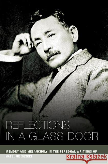 Reflections in a Glass Door: Memory and Melancholy in the Personal Writings of Natsume Soseki Marcus, Marvin 9780824833060 University of Hawaii Press