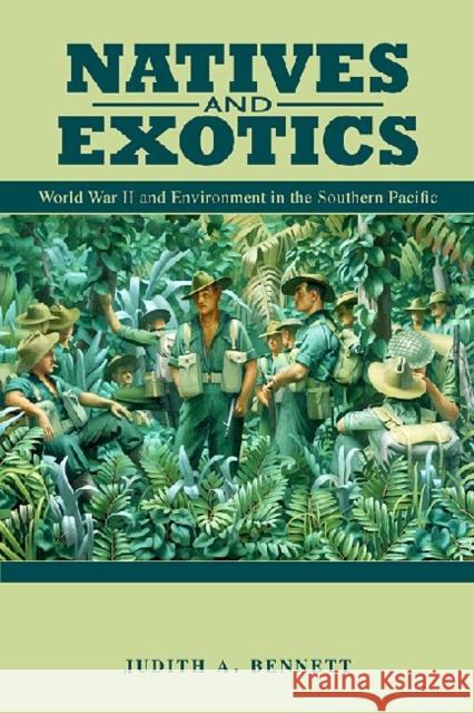 Natives and Exotics: World War II and Environment in the Southern Pacific Bennett, Judith A. 9780824833503