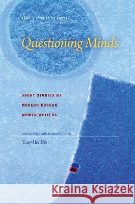 Questioning Minds: Short Stories by Modern Korean Women Writers Kim, Yung-Hee 9780824833954