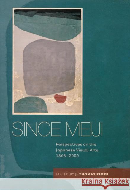 Since Meiji: Perspectives on the Japanese Visual Arts, 1868-2000 Rimer, J. Thomas 9780824834418