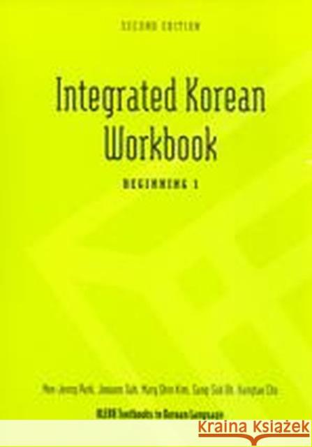Integrated Korean Workbook: Beginning 1, Second Edition Park, Mee-Jeong 9780824834500 University of Hawai'i Press