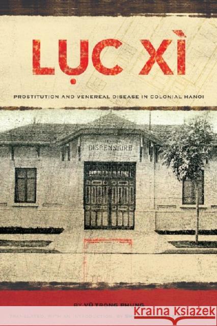 Lục Xì: Prostitution and Venereal Disease in Colonial Hanoi Phung, Vu Trong 9780824834678