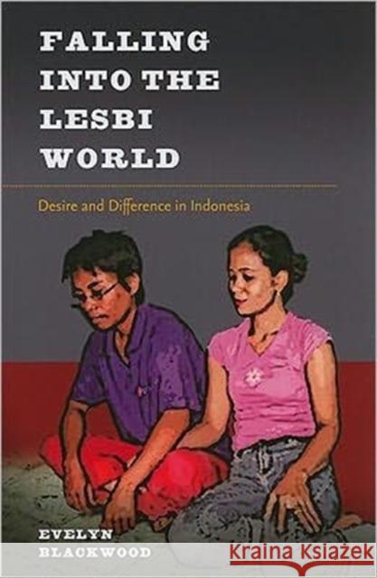 Falling Into the Lesbi World: Desire and Difference in Indonesia Blackwood, Evelyn 9780824834876 University of Hawaii Press