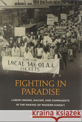 Fighting in Paradise: Labor Unions, Racism, and Communists in the Making of Modern Hawai'i Horne, Gerald 9780824835026