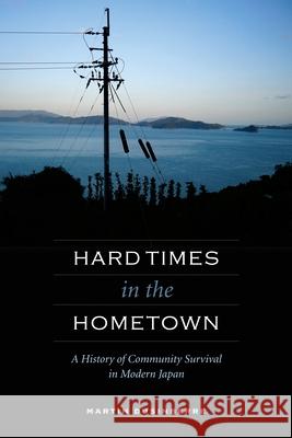 Hard Times in the Hometown: A History of Community Survival in Modern Japan Dusinberre, Martin 9780824835248