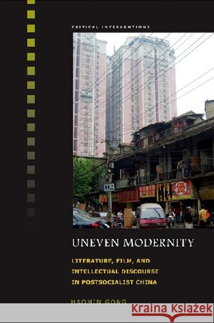 Uneven Modernity: Literature, Film, and Intellectual Discourse in Postsocialist China Gong, Haomin 9780824835316 Univeristy of Hawaii Press