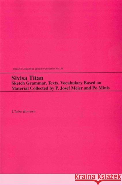 Sivisa Titan: Sketch Grammar, Texts, Vocabulary Based on Material Collected by P. Josef Meier and Po Minis Bowern, Claire 9780824835538