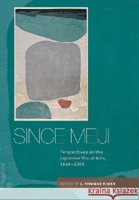 Since Meiji: Perspectives on the Japanese Visual Arts, 1868-2000 Rimer, J. Thomas 9780824835828 University of Hawaii Press