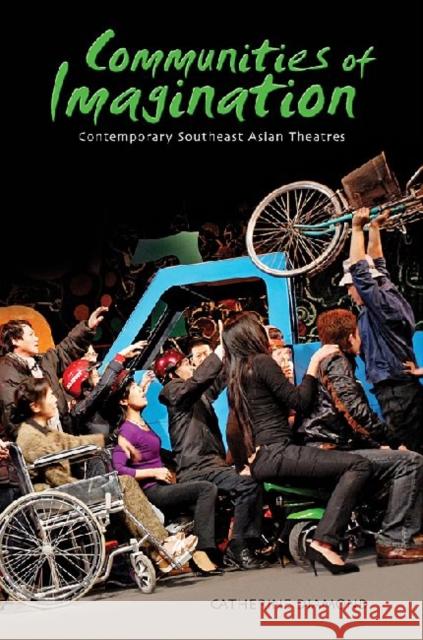 Communities of Imagination: Contemporary Southeast Asian Theatres Diamond, Catherine 9780824835842 University of Hawaii Press