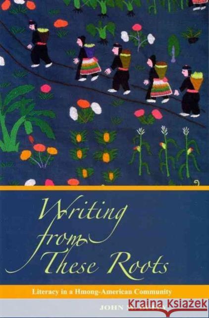 Writing from These Roots: Literacy in a Hmong-American Community Duffy, John M. 9780824836153