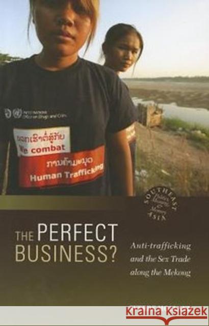 The Perfect Business? Anti-Trafficking and the Sex Trade Along the Mekong Molland, Sverre 9780824836535 0