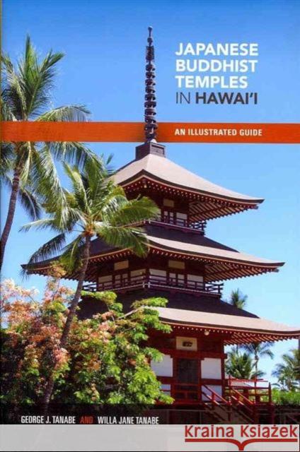 Japanese Buddhist Temples in Hawaii: An Illustrated Guide Tanabe, George J. 9780824836634 University of Hawaii Press