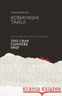 The Crab Cannery Ship and Other Novels of Struggle Kobayashi, Takiji 9780824836672