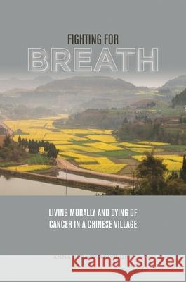 Fighting for Breath: Living Morally and Dying of Cancer in a Chinese Village Lora-Wainwright, Anna 9780824836825