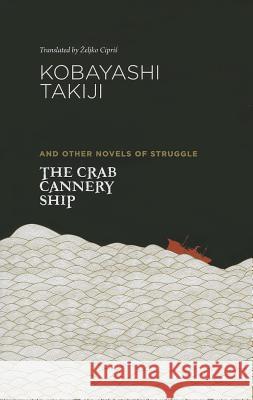 The Crab Cannery Ship and Other Novels of Struggle Kobayashi, Takiji 9780824837426