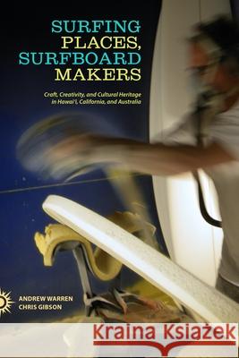 Surfing Places, Surfboard Makers Warren, Andrew 9780824838287 University of Hawaii Press