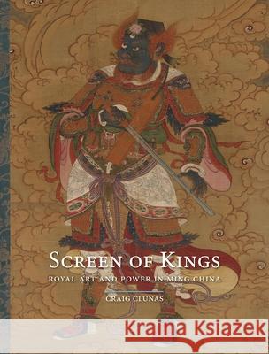 Screen of Kings: Royal Art and Power in Ming China Clunas, Craig 9780824838522 University of Hawaii Press