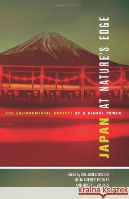 Japan at Nature's Edge: The Environmental Context of a Global Power Miller, Ian Jared 9780824838768