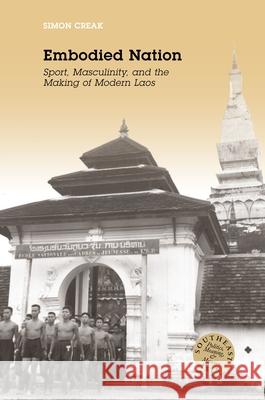 Embodied Nation: Sport, Masculinity, and the Making of Modern Laos Simon Creak   9780824838898 University of Hawai'i Press