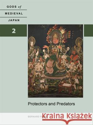 Protectors and Predators: Gods of Medieval Japan, Volume 2 Bernard Faure   9780824839314 University of Hawai'i Press