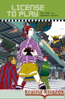 License to Play: The Ludic in Japanese Culture Daliot-Bul, Michal 9780824839406
