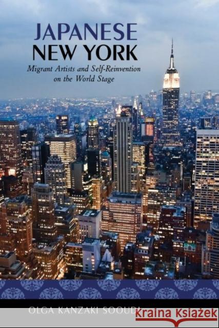 Japanese New York: Migrant Artists and Self-Reinvention on the World Stage Sooudi, Olga Kanzaki 9780824839420 University of Hawaii Press