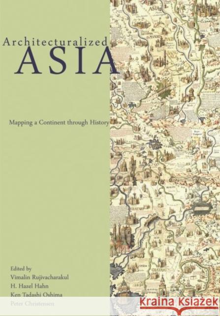 Architecturalized Asia: Mapping a Continent Through History Vimalin Rujivacharakul 9780824839529 University of Hawaii Press