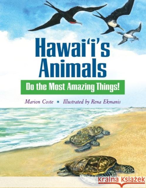 Hawai'i's Animals Do the Most Amazing Things! Marion Coste 9780824839628 University of Hawaii Press