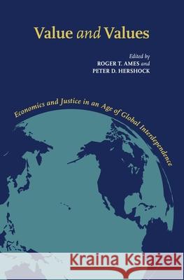 Value and Values: Economics and Justice in an Age of Global Interdependence Roger T. Ames Peter D. Hershock  9780824839673