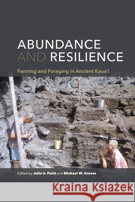 Abundance and Resilience: Farming and Foraging in Ancient Kaua'i Julie Field Michael W. Graves  9780824839895 University of Hawai'i Press
