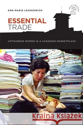 Essential Trade: Vietnamese Women in a Changing Marketplace Leshkowich, Ann Marie 9780824839901