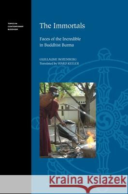 The Immortals: Faces of the Incredible in Buddhist Burma Guillaume Rozenberg Ward Keeler  9780824840952 University of Hawai'i Press
