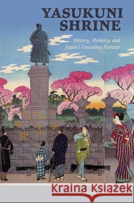 Yasukuni Shrine: History, Memory, and Japan's Unending Postwar Akiko Takenaka   9780824846787