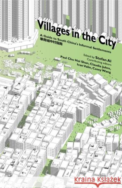 Villages in the City: A Guide to South China's Informal Settlements Al, Stefan 9780824847562 University of Hawaii Press