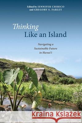 Thinking Like an Island: Navigating a Sustainable Future in Hawai'i Jennifer Chirico Gregory Farley  9780824847616