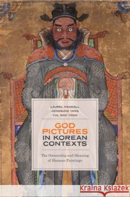 God Pictures in Korean Contexts: The Ownership and Meaning of Shaman Paintings Laurel Kendall Jongsung Yang  9780824847630 University of Hawai'i Press