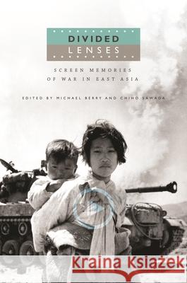 Divided Lenses: Screen Memories of War in East Asia Michael Berry Chiho Sawada  9780824851514